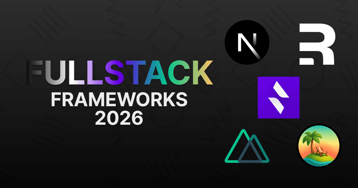 Best Full-Stack Frameworks in 2026: Build Modern Web Apps End-to-End